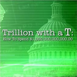 Trillion with a T: How to Spend $1,000,000,000,000.00