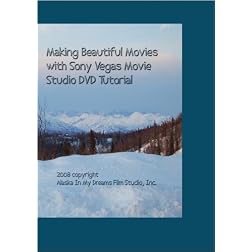 Making Beautiful Movies with Sony Vegas and Sony Vegas Movie Studio Version 9.0