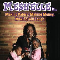 Meshelle Is...Making Babies Making Money Making Yo