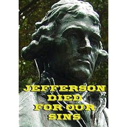 Jefferson Died For Our Sins:  Thomas Jefferson on God, Jesus and The Separation of Church and State