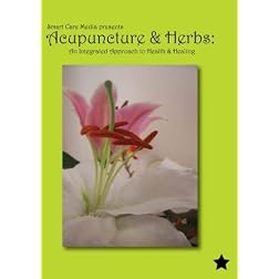 Acupuncture and Herbs: An Integrated Approach to Health and Healing