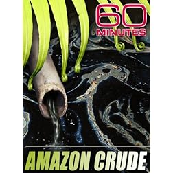 60 Minutes - Amazon Crude (May 3, 2009)