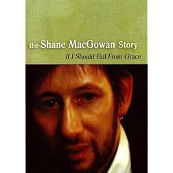 The Shane MacGowan Story - If I Should Fall From Grace