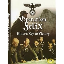 OPERATION FELIX: HITLER'S KEY TO VICTORY