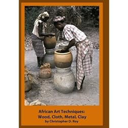 African Art Techniques: Wood, Cloth, Metal, Clay