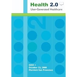 Health 2.0 User-Generated Healthcare: San Francisco Oct. 22-23, 2008 - ENTIRE CONFERENCE