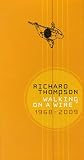 Walking on a Wire: 1968-2009 by Richard Thompson