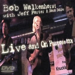 Bob Walkenhorst - Live and On Purpose 2006