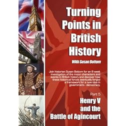 Turning Points in British History: Henry V and the Battle of Agincourt