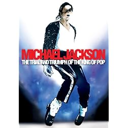 Michael Jackson - The Trial and Triumph of the King of Pop