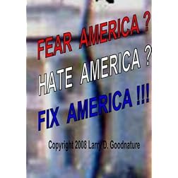 Fear America?  Hate America?  Fix America!!!