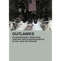 Outlawed: Extraordinary Rendition, Torture and Disappearances in the 'War on Terror' (Home Use)