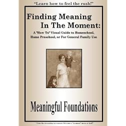 Finding Meaning In The Moment:  A "How To" Visual Guide to Homeschool or Home Preschool