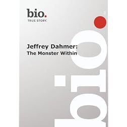 Biography -- Jeffrey Dahmer -- The Monster Within