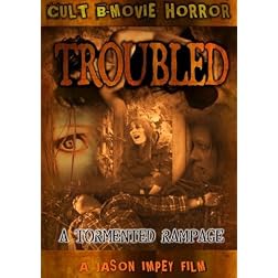 Troubled; A Sick Tormented Rampage