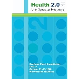 Health 2.0 User-Generated Healthcare Conference: San Francisco Oct. 22-23, 2008 - Breakouts: Disc 4