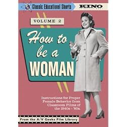 How To Be A Woman (Classic Educational Shorts Volume 2) (1948-1982)