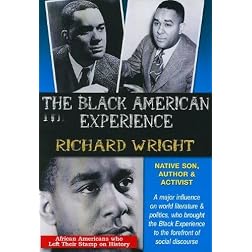 The Black American Experience: Richard Wright: Native Son, Author & Activist