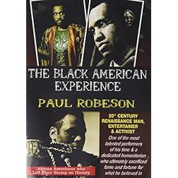 The Black American Experience: Paul Robeson: 20th Century Renaissance Man, Entertainer & Activist