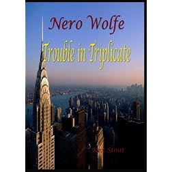 Nero Wolfe:  Trouble in Triplicate