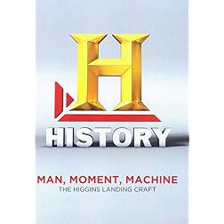 Man, Moment, Machine: The Higgins Landing Craft