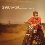 Reality Killed the Video Star by Robbie Williams