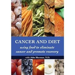 Cancer and Diet - Using Food to Eliminate Cancer and Promote Recovery