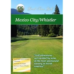 Good Time Golf  Mexico City and Whistler