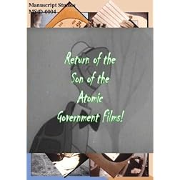 Return of the Son of the Atomic Government Films!!!!