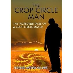 The Crop Circle Man: The Incredible Tales of a Crop Circle Maker