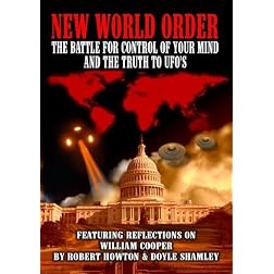 New World Order: The Battle For Your Mind and The Truth to UFO's Featuring Reflections on William Cooper