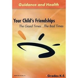 Your Childs Friendships: The Good TimesThe Bad Times