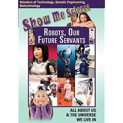 Show Me Science: Robots, Our Future Servants