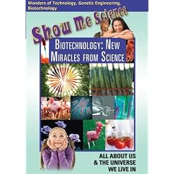 Show Me Science: Biotechnology - New Miracles from Science