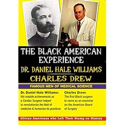 The Black American Experience: Famous Men of Medical Science: Dr. Daniel Hale Williams & Charles Drew