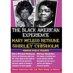 The Black American Experience: Famous Public Figures: Mary McLeod Bethune & Shirley Chisholm