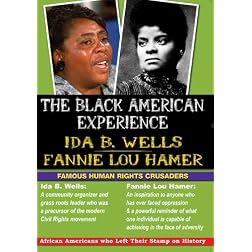 The Black American Experience: Famous Human Rights Crusaders: Ida B. Wells & Fannie Lou Hammer