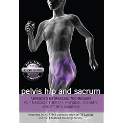 Advanced Myofascial Techniques for Massage Therapy, Physical Therapy and Sports Massage: Pelvis Hip and Sacrum