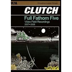 Clutch -  Full Fathom Five - Video Field Recordings 2007-2008