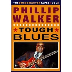 Phillip Walker: Tough Blues (The Swingmaster Tapes Vol. 2)