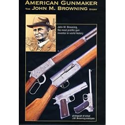 American Gunmaker-John M Browning Story