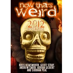 Now That's Weird - 2012 Apocalypse