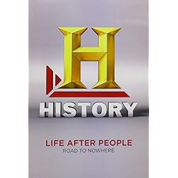 Life After People Season 1: The Road to Nowhere