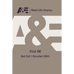 A&E -- First 48: Bad Call / Ricochet (#84)