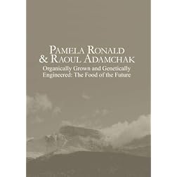 Pamela Ronald & Raoul Adamchak: Organically Grown and Genetically Engineered: The Food of the Future
