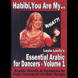 Habibi, You Are My WHAT?! Leyla Lanty's Essential Arabic for Dancers - Volume 1