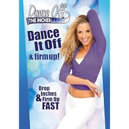 Dance Off the Inches: Dance It Off and Firm Up!