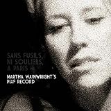 Sans Fusils, Ni Souliers, A Paris. Martha Wainwright's Piaf Record by Martha Wainwright