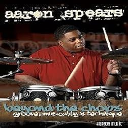 Aaron Spears Beyond the Chops: Groove, Musicality and Technique