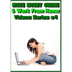 Make Money Online & Work from Home (Video Series #4)